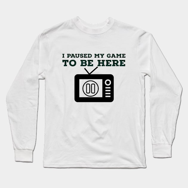 I paused my game/gaming meme #1 Long Sleeve T-Shirt by GAMINGQUOTES